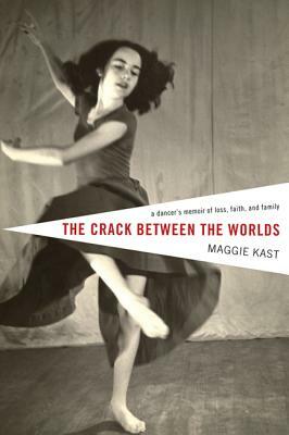 The Crack Between the Worlds by Maggie Kast