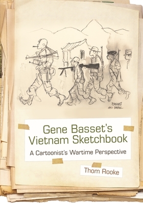 Gene Basset's Vietnam Sketchbook: A Cartoonist's Wartime Perspective by Thom Rooke