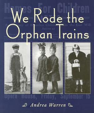 We Rode the Orphan Trains by Andrea Warren
