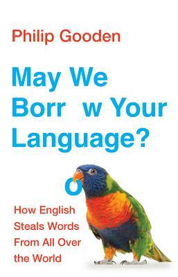 May We Borrow Your Language? by Philip Gooden