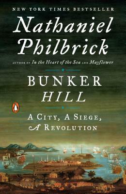 Bunker Hill: A City, a Siege, a Revolution by Nathaniel Philbrick