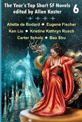 The Year's Top Short SF Novels 6 by Eugene Fischer, Carter Scholz, Kristine Kathryn Rusch