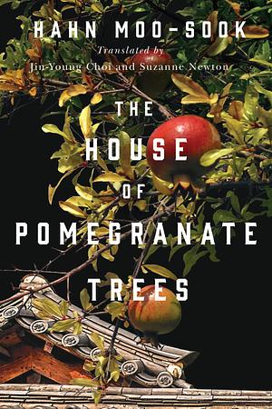 The House of Pomegranate Trees by Hahn Moo-Sook