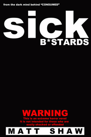 Sick Bastards by Matt Shaw