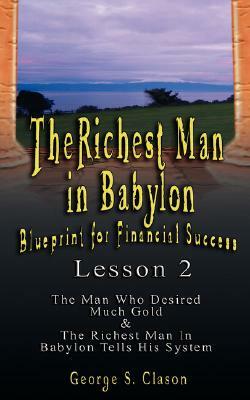 The Richest Man in Babylon: Blueprint for Financial Success - Lesson 2: Seven Remedies for a Lean Purse, the Debate of Good Luck & the Five Laws O by George Samuel Clason