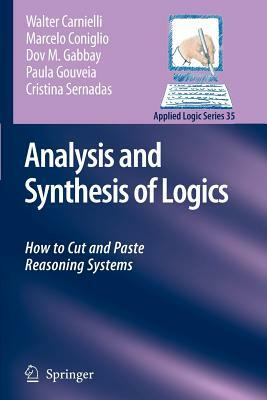 Analysis and Synthesis of Logics: How to Cut and Paste Reasoning Systems by Walter Carnielli, Marcelo Coniglio, Dov M. Gabbay