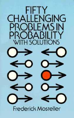 Fifty Challenging Problems in Probability with Solutions by Frederick Mosteller