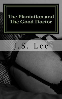 The Plantation (Complete Series) and The Good Doctor (Complete Series) by J. S. Lee