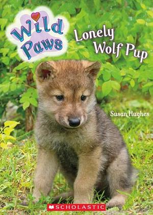Wild Paws: Lonely Wolf Pup by Susan Hughes