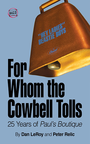 For Whom the Cowbell Tolls: 25 Years of Paul's Boutique by Dan LeRoy