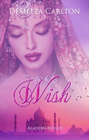 Wish: Aladdin Retold by Demelza Carlton