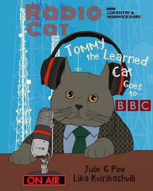 Radio Cat: Tommy the Learned Cat Goes to BBC: 95th Anniversary of BBC's 1st Radio Broadcast by Julie G. Fox