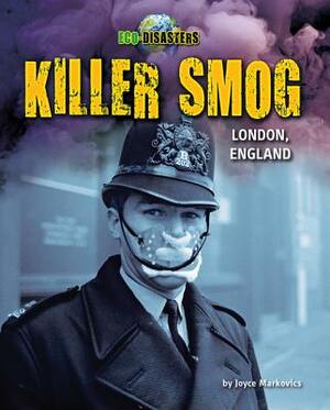 Killer Smog: London, England by Joyce L. Markovics