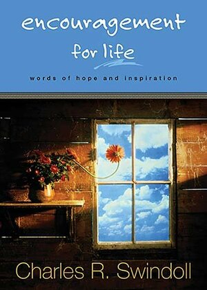 Encouragement for Life: Words of Hope and Inspiration by Charles R. Swindoll