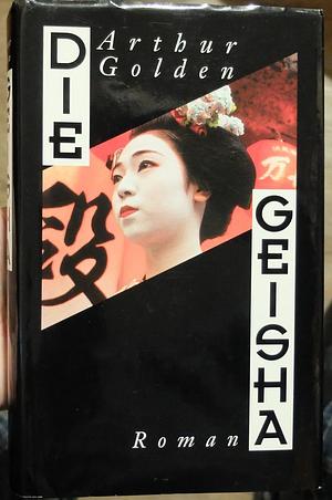 Die Geisha by Arthur Golden