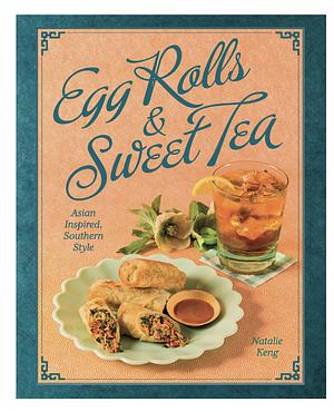 Egg Rolls & Sweet Tea  by Natalie Keng