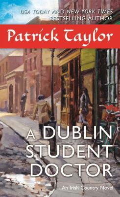 A Dublin Student Doctor: An Irish Country Novel by Patrick Taylor