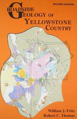 Roadside Geology of Yellowstone Country by William J. Fritz, Robert C. Thomas