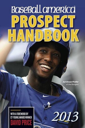 Baseball America 2013 Prospect Handbook: The 2013 Expert Guide to Baseball Prospects and MLB Organization Rankings by Baseball America