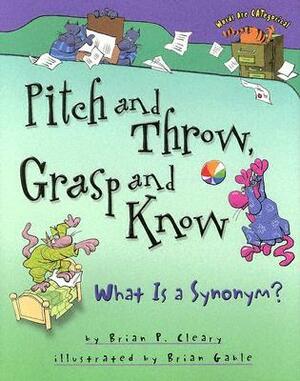 Pitch and Throw, Grasp and Know: What Is a Synonym? by Brian P. Cleary, Brian Gable