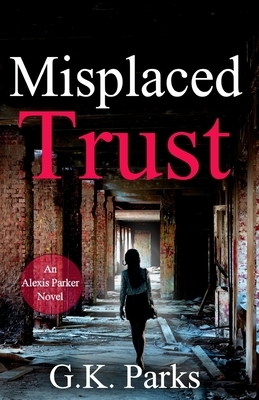Misplaced Trust by G. K. Parks