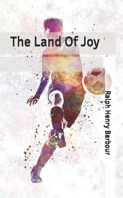 The Land Of Joy by Ralph Henry Barbour