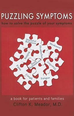 Puzzling Symptoms: How to Solve the Puzzle of Your Symptoms by Clifton K. Meador