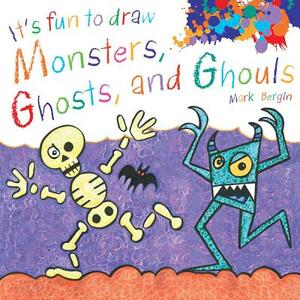 It's Fun to Draw Monsters, Ghosts, and Ghouls by Mark Bergin