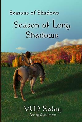 Seasons of Shadows: Season of Long Shadows by V. M. Salay