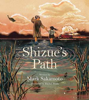 Shizue's Path by Mark Sakamoto