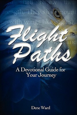 Flight Paths: A Devotional Guide for Your Journey by Dene Ward