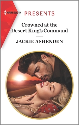 Crowned at the Desert King's Command by Jackie Ashenden