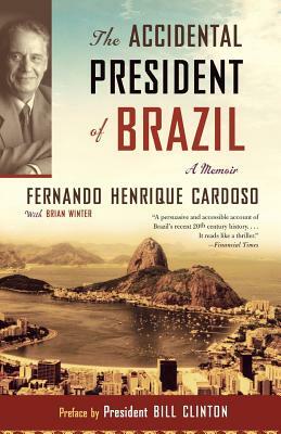 The Accidental President of Brazil: A Memoir by Fernando Henrique Cardoso