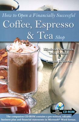 How to Open a Financially Successful Coffee, Espresso & Tea Shop with Companion CD-ROM by Douglas R. Brown, Lora Arduser