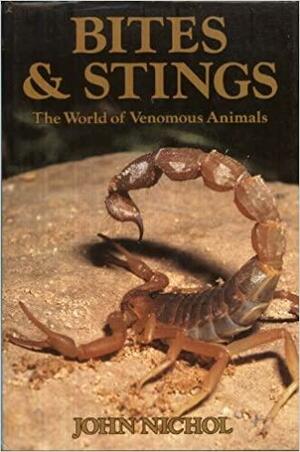 Bites and Stings: The World of Venomous Animals by John Nichol