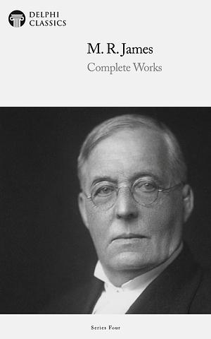 Delphi Complete Works of M. R. James (Illustrated) by M.R. James