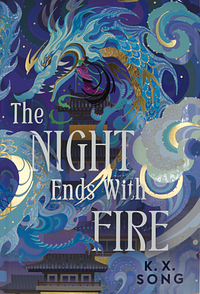 The Night Ends with Fire by K.X. Song