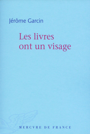 Les livres ont un visage by Jérôme Garcin