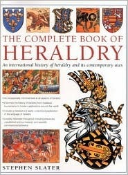 The Complete Book of Heraldry: An International History of Heraldry and Its Contemporary Uses by Stephen Slater