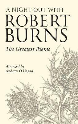 A Night Out with Robert Burns: The Greatest Poems by Robert Burns, Andrew O'Hagan