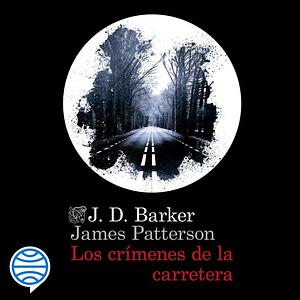 Los crímenes de la carretera by J.D. Barker, James Patterson