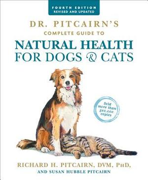 Dr. Pitcairn's Complete Guide to Natural Health for Dogs & Cats (4th Edition) by Richard H. Pitcairn, Susan Hubble Pitcairn