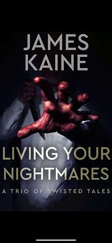 Living Your Nightmares  by James Kaine