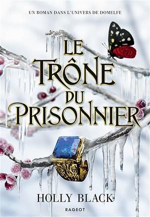 Le trône du prisonnier  by Holly Black