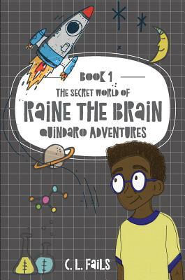 The Secret World of Raine the Brain: Quindaro Adventures by C.L. Fails