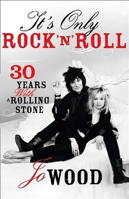 It's Only Rock 'n' Roll: Thirty Years with a Rolling Stone by Jo Wood, Jo Wood