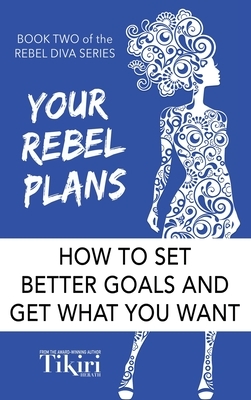 Your Rebel Plans: 4 Simple Steps to Getting Unstuck and Making Progress Today by Tikiri Herath