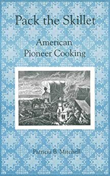 Pack the Skillet: American Pioneer Cooking by Patricia B. Mitchell