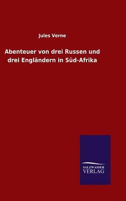 Abenteuer Von Drei Russen Und Drei Engländern in Süd-Afrika by Jules Verne