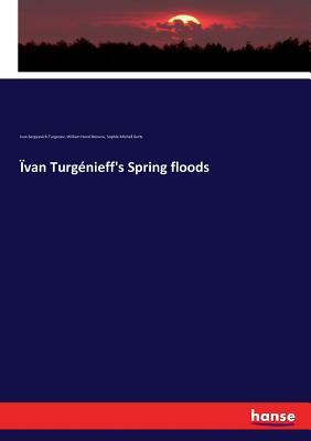 Ïvan Turgénieff's Spring floods by Sophie Michell Butts, William Hand Browne, Ivan Turgenev